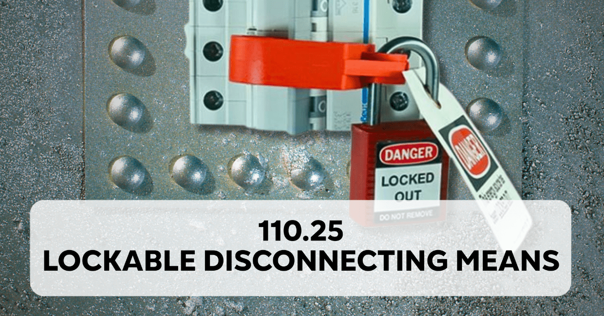 Lockable Disconnecting Means - 110.25 (2023 NEC)