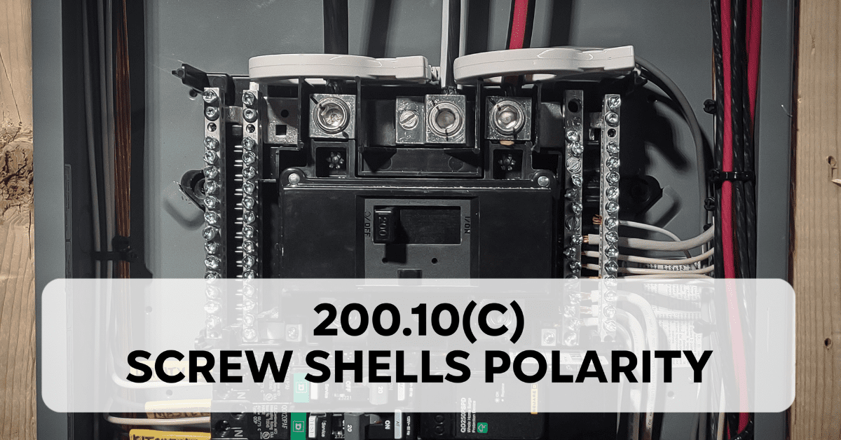 Screw Shells Polarity- 210.10(C) (2023 NEC)