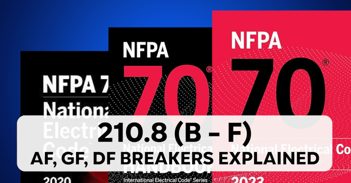 210.8 (B-F): AF, GF, DF and Breakers Explained